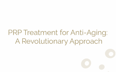 PRP Treatment for Anti-Aging: A Revolutionary Approach