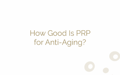 How Good Is PRP for Anti-Aging