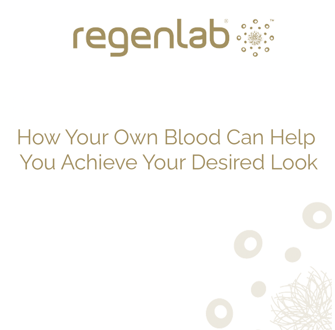 How Your Own Blood Can Help You Achieve Your Desired Look