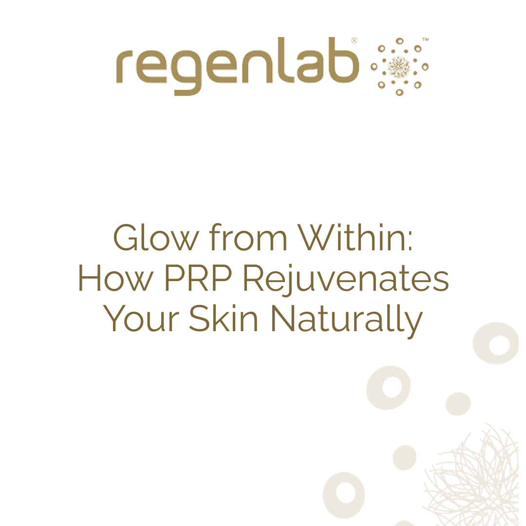 Glow from Within: How PRP Rejuvenates Your Skin Naturally